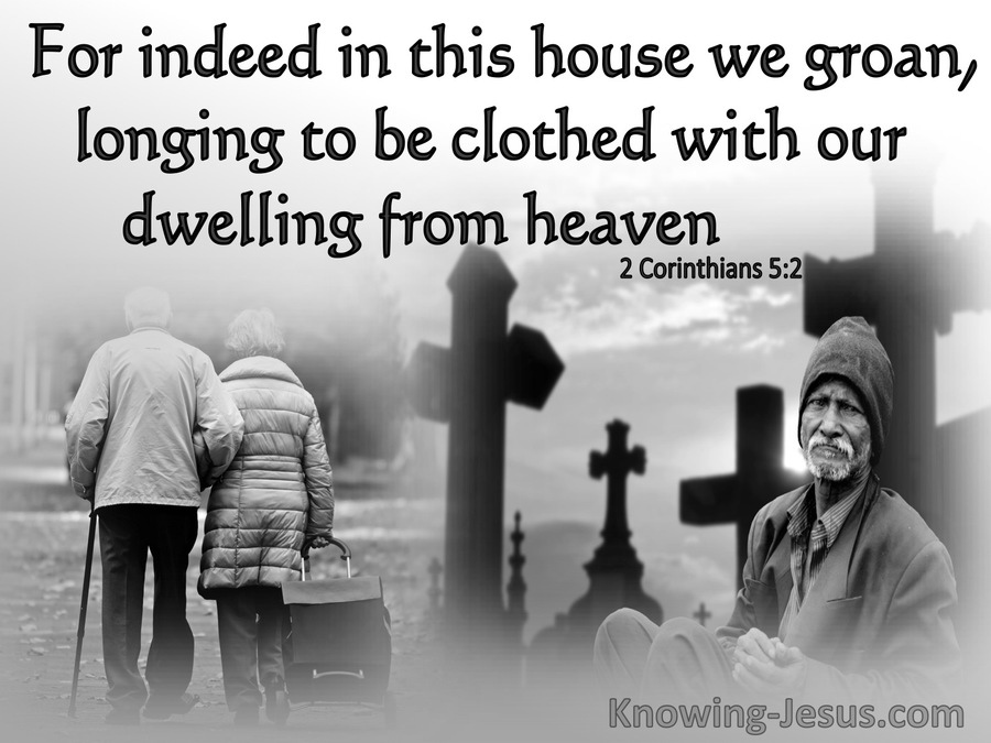 2 Corinthians 5:2 We Groan Longing To Be Clothed With Our Dwelling From Heaven (brown) (gray)